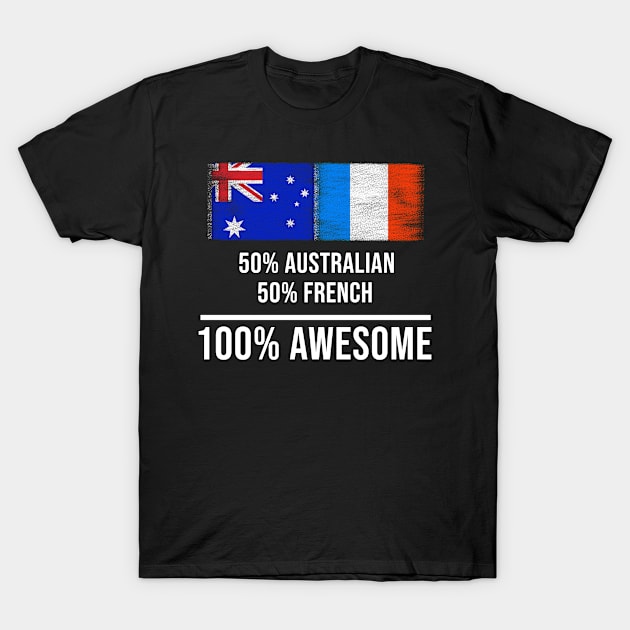 50% Australian 50% French 100% Awesome - Gift for French Heritage From France T-Shirt by Country Flags